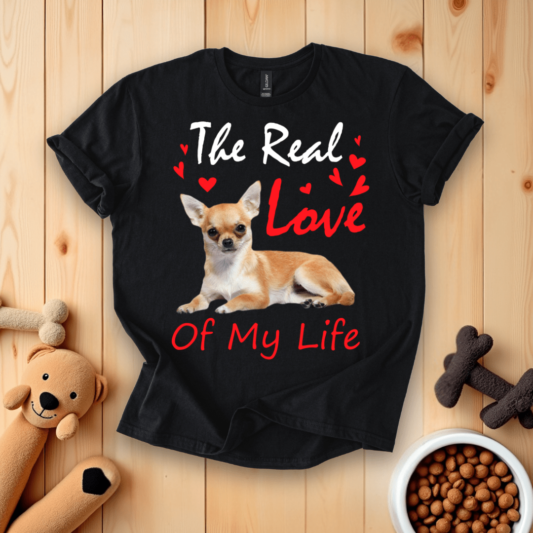The Real Love Of My Life Chihuahua T-Shirt