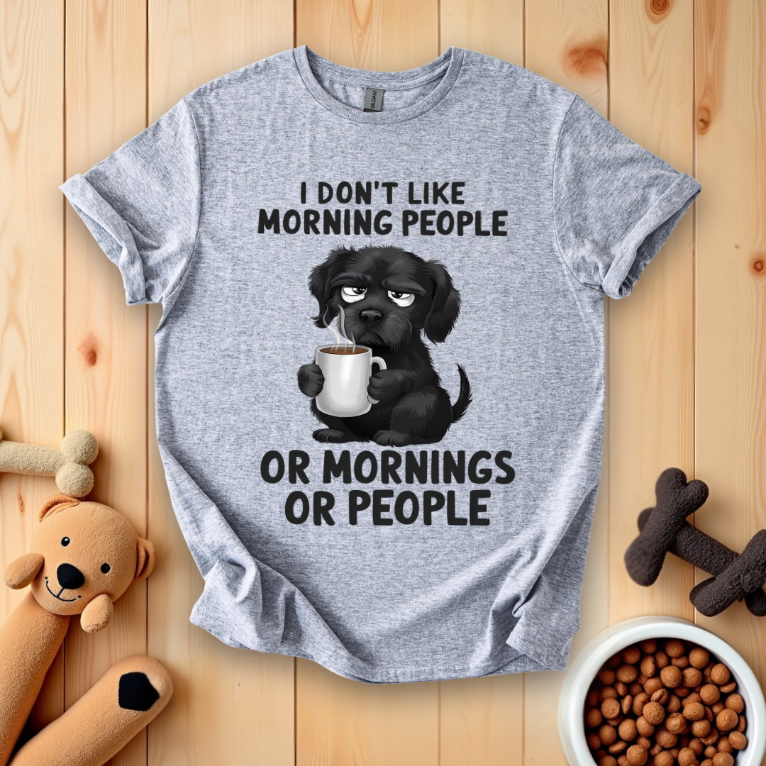 I Don't Like Morning People Or Mornings Or People T-Shirt