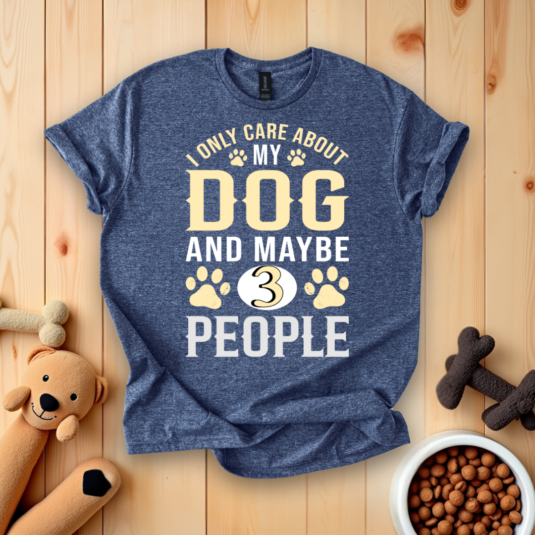 I Only Care About My Dog & Maybe 3 People T-Shirt