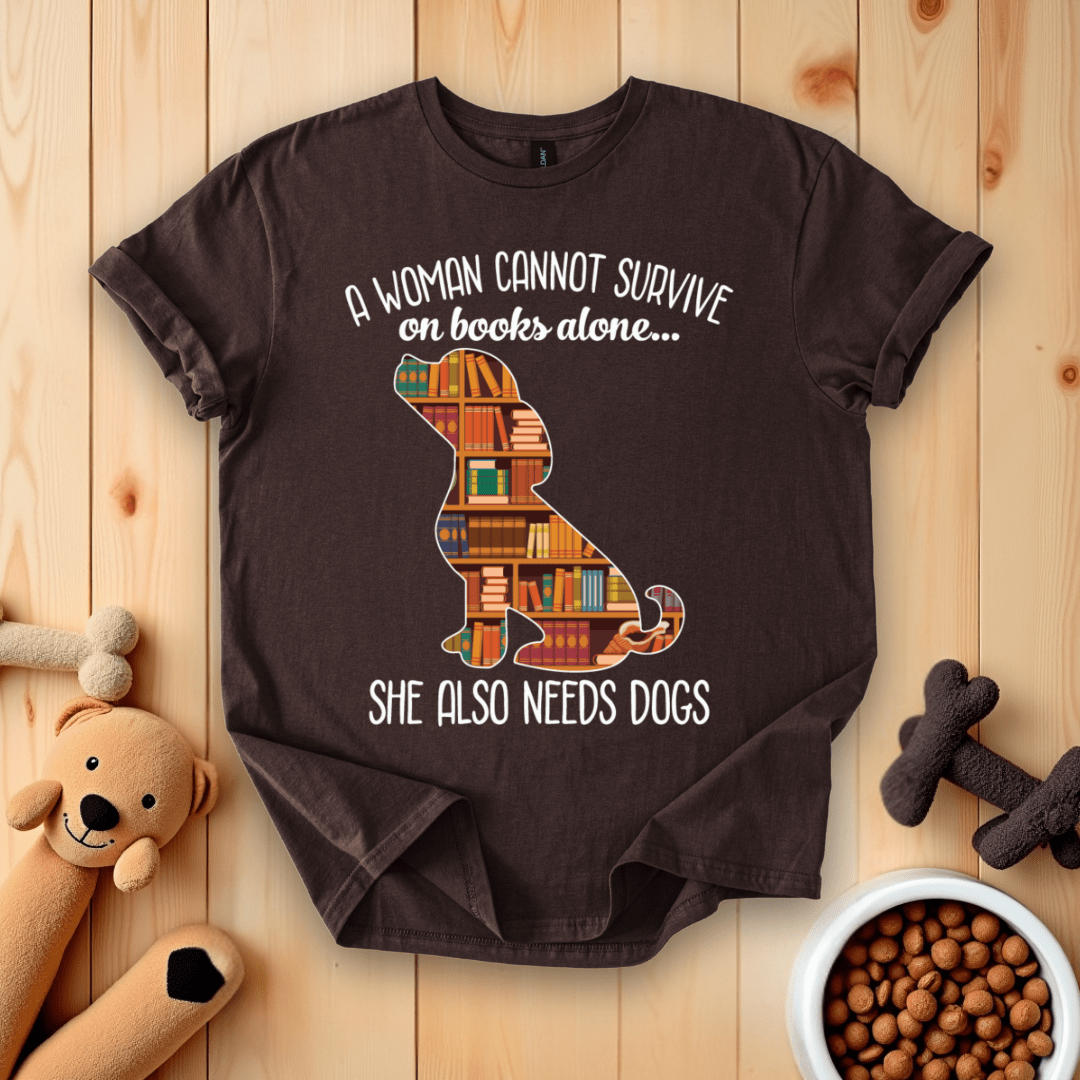 Dark Chocolate / S A Woman Cannot Survive On Books Alone She Also Needs Dogs T-Shirt