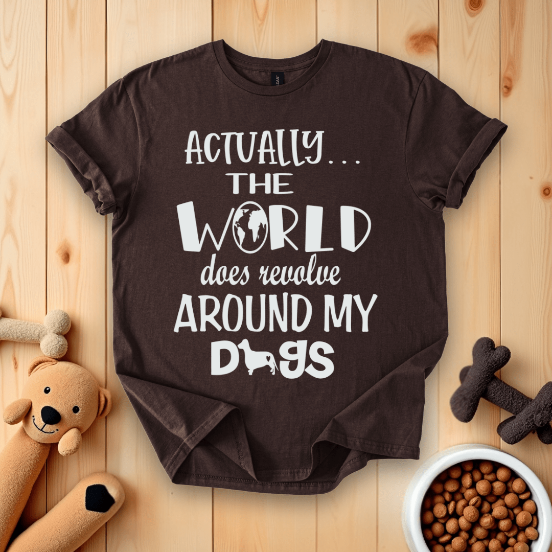Dark Chocolate / S Actually The World Does Revolve Around My Dogs T-Shirt