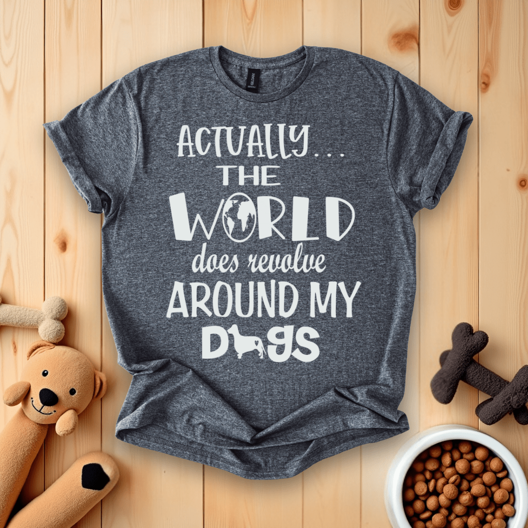 Dark Heather / S Actually The World Does Revolve Around My Dogs T-Shirt