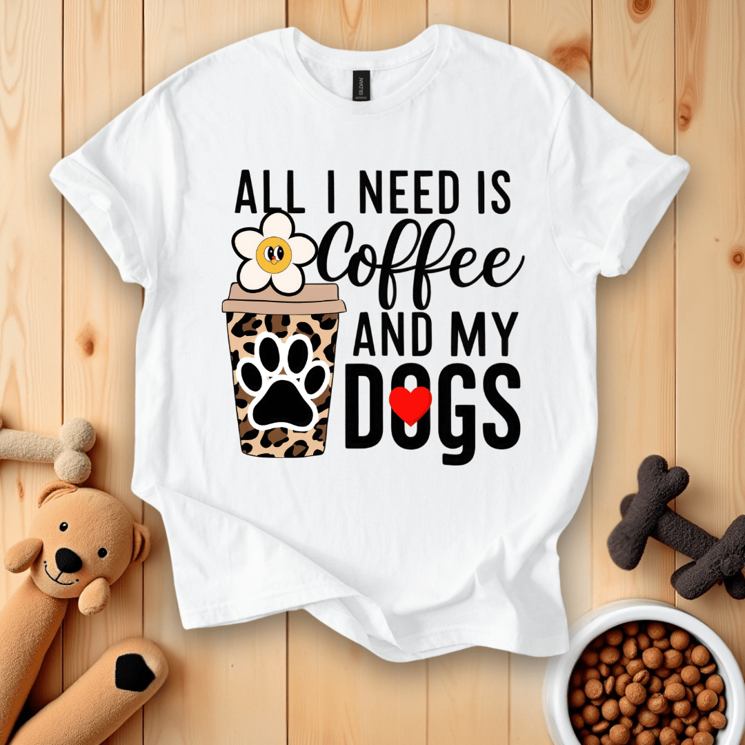 White / S All I Need Is Coffee And My Dogs T-Shirt