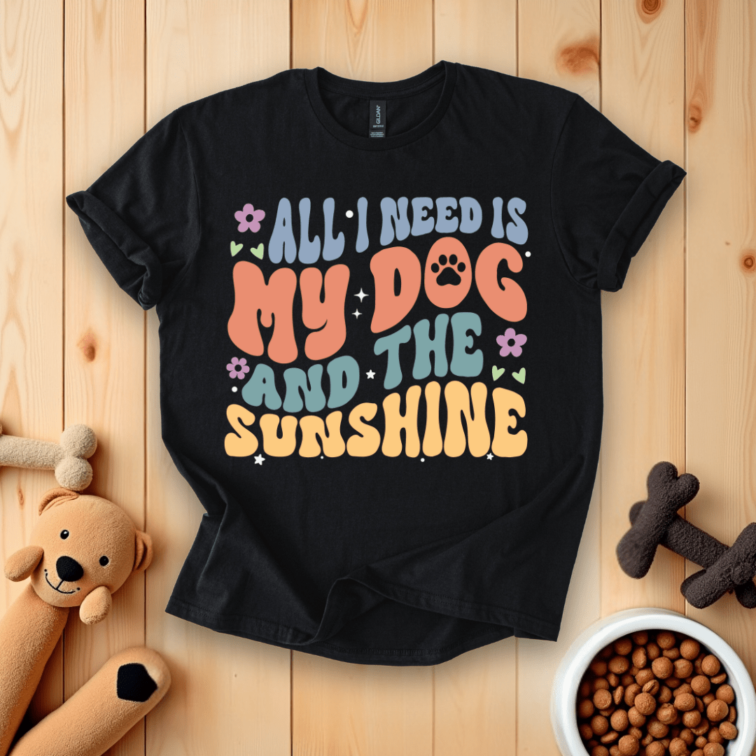Black / S All I Need Is My Dog And The Sunshine T-Shirt
