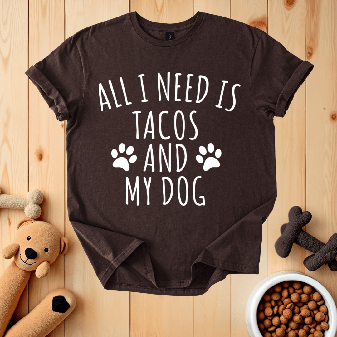 All I Need Is Tacos And My Dog T-Shirt