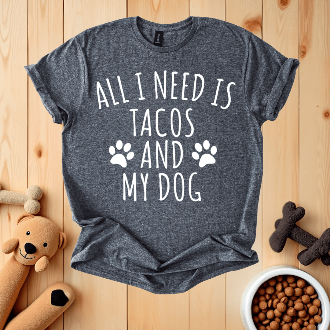 Dark Heather / S All I Need Is Tacos And My Dog T-Shirt