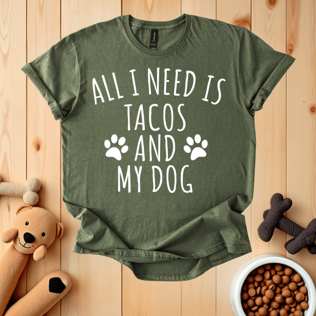 Military Green / S All I Need Is Tacos And My Dog T-Shirt