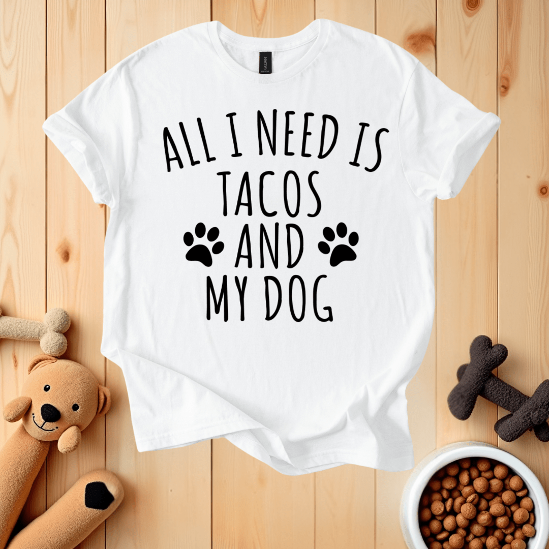 White / S All I Need Is Tacos And My Dog T-Shirt