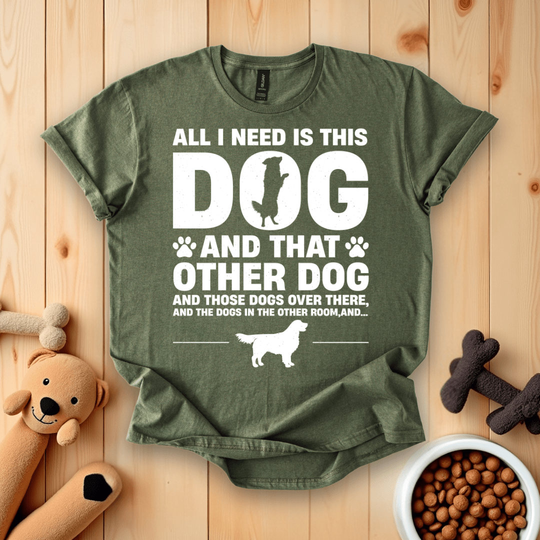 Military Green / S All I Need Is This Dog And That Other Dog T-Shirt