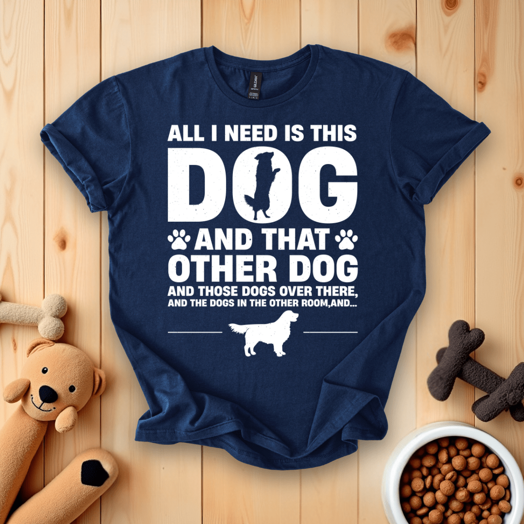 Navy / S All I Need Is This Dog And That Other Dog T-Shirt