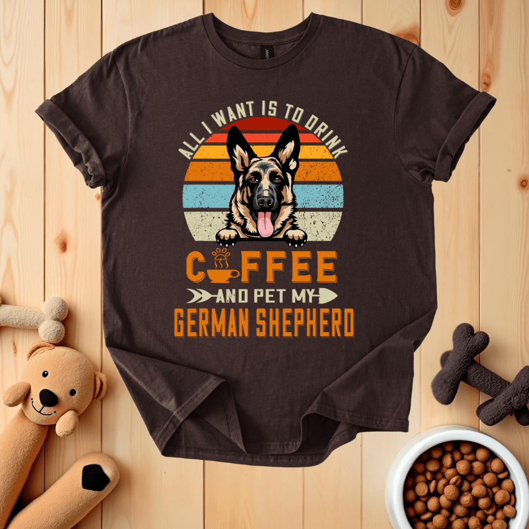 Dark Chocolate / S All I Want Is To Drink Coffee And Pet My German Shepherd T-Shirt