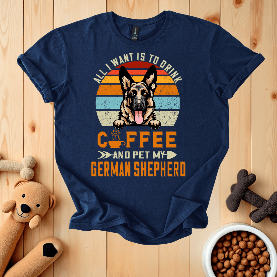 Navy / S All I Want Is To Drink Coffee And Pet My German Shepherd T-Shirt