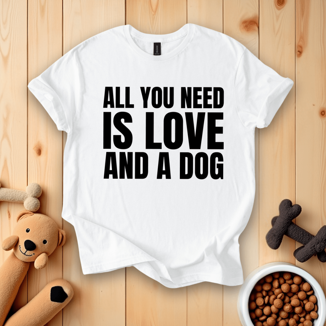 White / S All You Need Is Love And A Dog T-Shirt