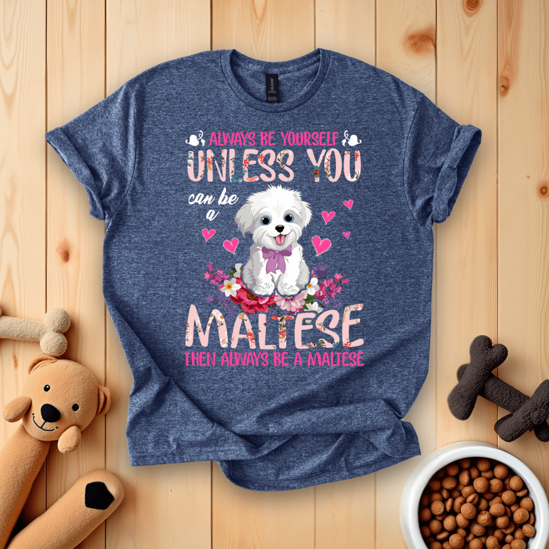Heather Navy / S Always Be Yourself Unless You Can Be A Maltese Then Always Be A Maltese T-Shirt