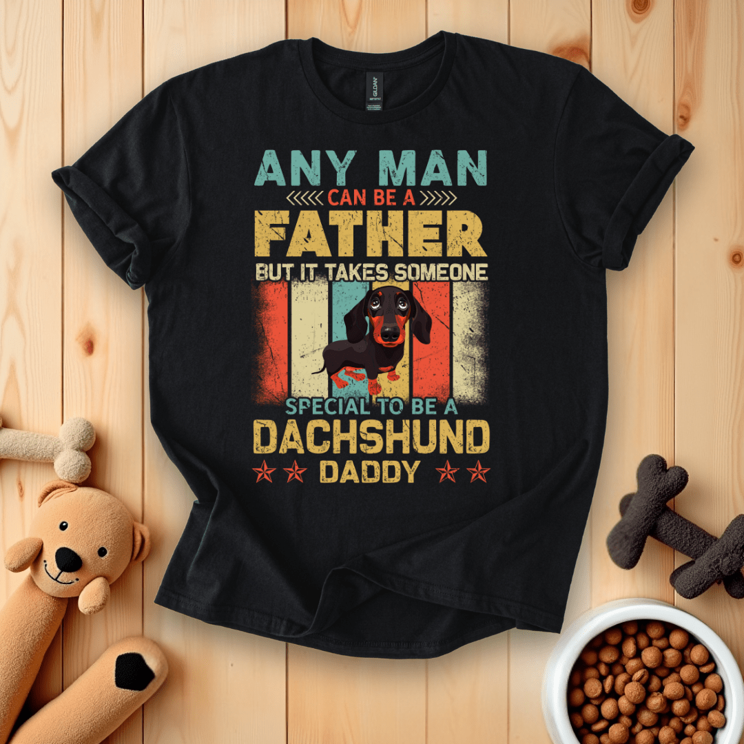 Black / S Any Man Can Be A Father But It Takes Someone Special To Be A Dachsund Daddy T-Shirt