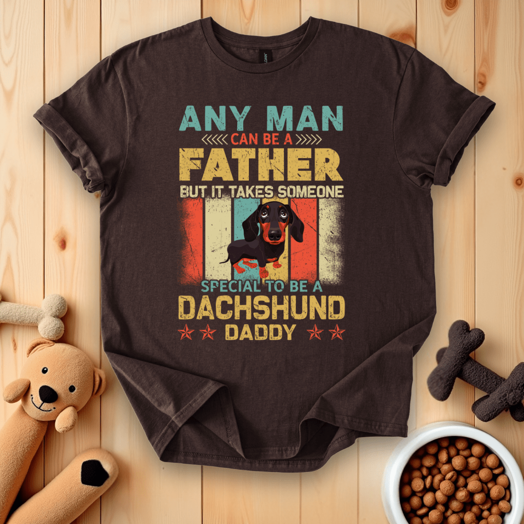 Dark Chocolate / S Any Man Can Be A Father But It Takes Someone Special To Be A Dachsund Daddy T-Shirt