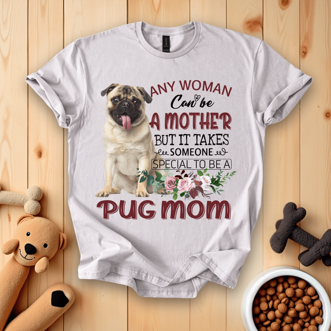 Ice Grey / S Any Woman Can Be A Mother But It Takes Someone Special To Be A Pug Mom T-Shirt