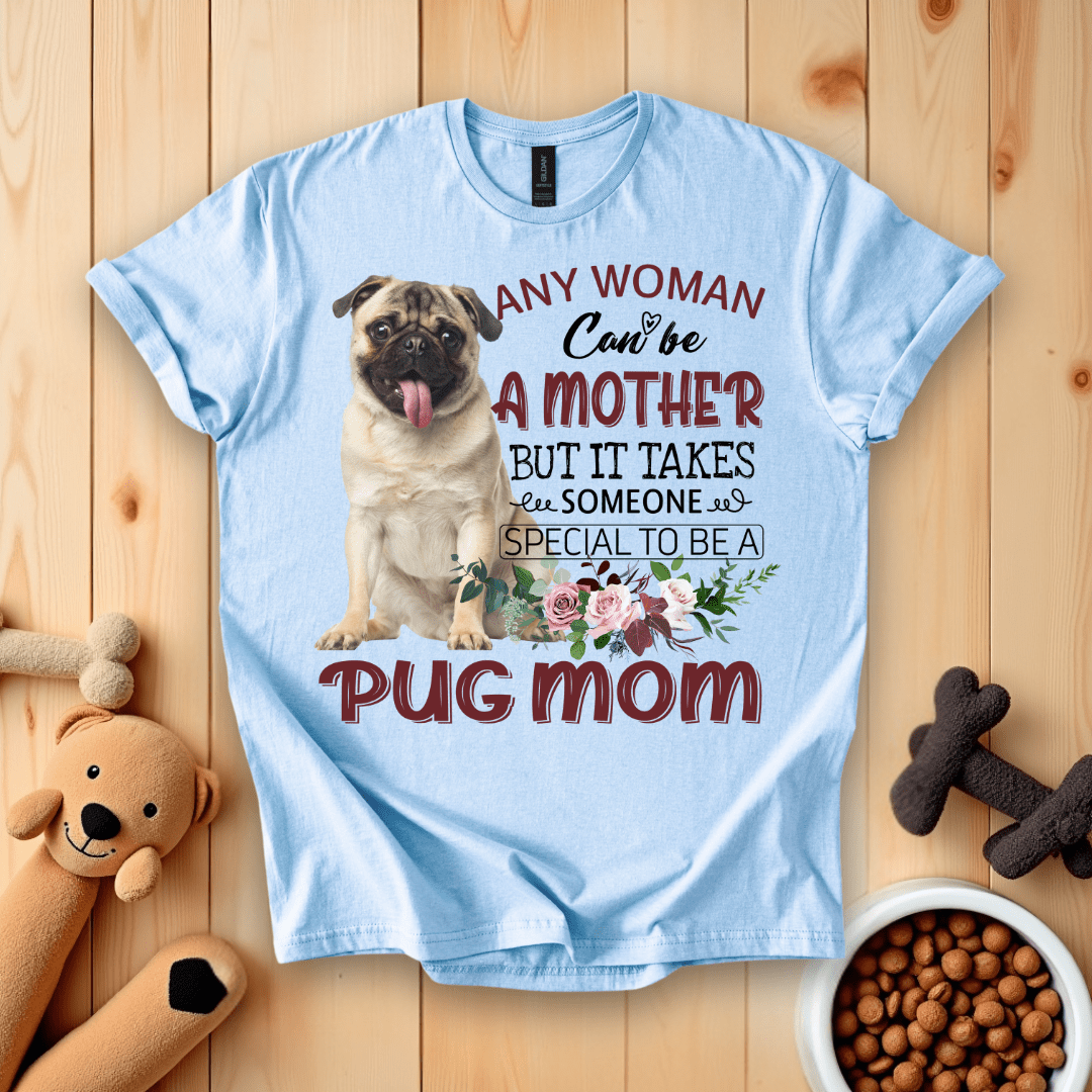 Light Blue / S Any Woman Can Be A Mother But It Takes Someone Special To Be A Pug Mom T-Shirt