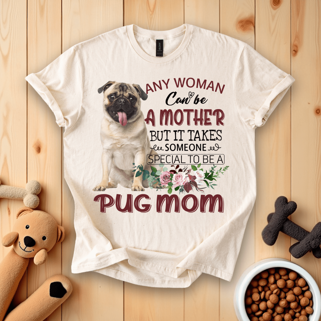 Natural / S Any Woman Can Be A Mother But It Takes Someone Special To Be A Pug Mom T-Shirt