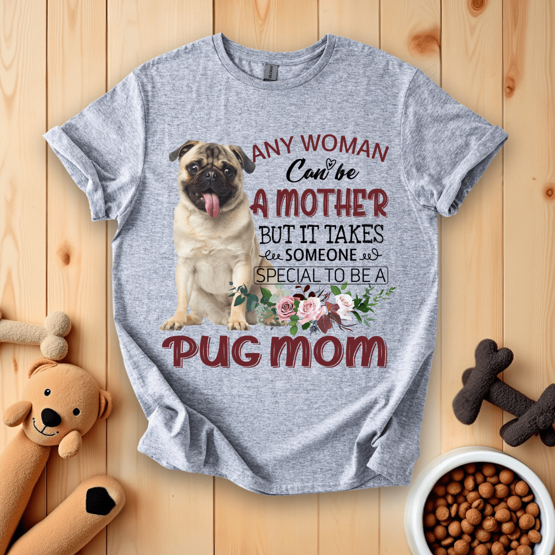 Sport Grey / S Any Woman Can Be A Mother But It Takes Someone Special To Be A Pug Mom T-Shirt