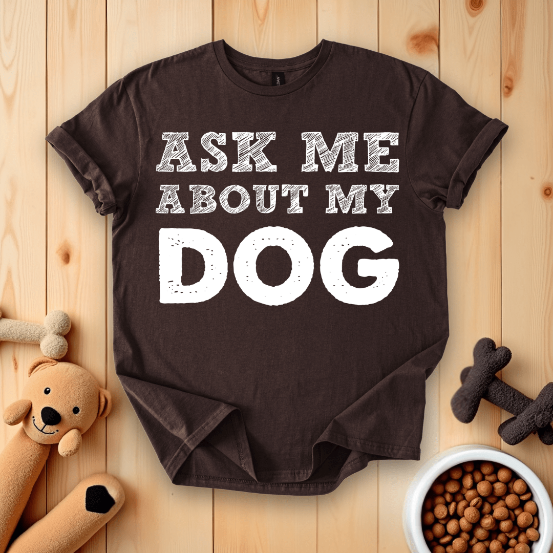 Dark Chocolate / S Ask Me About My Dog T-Shirt