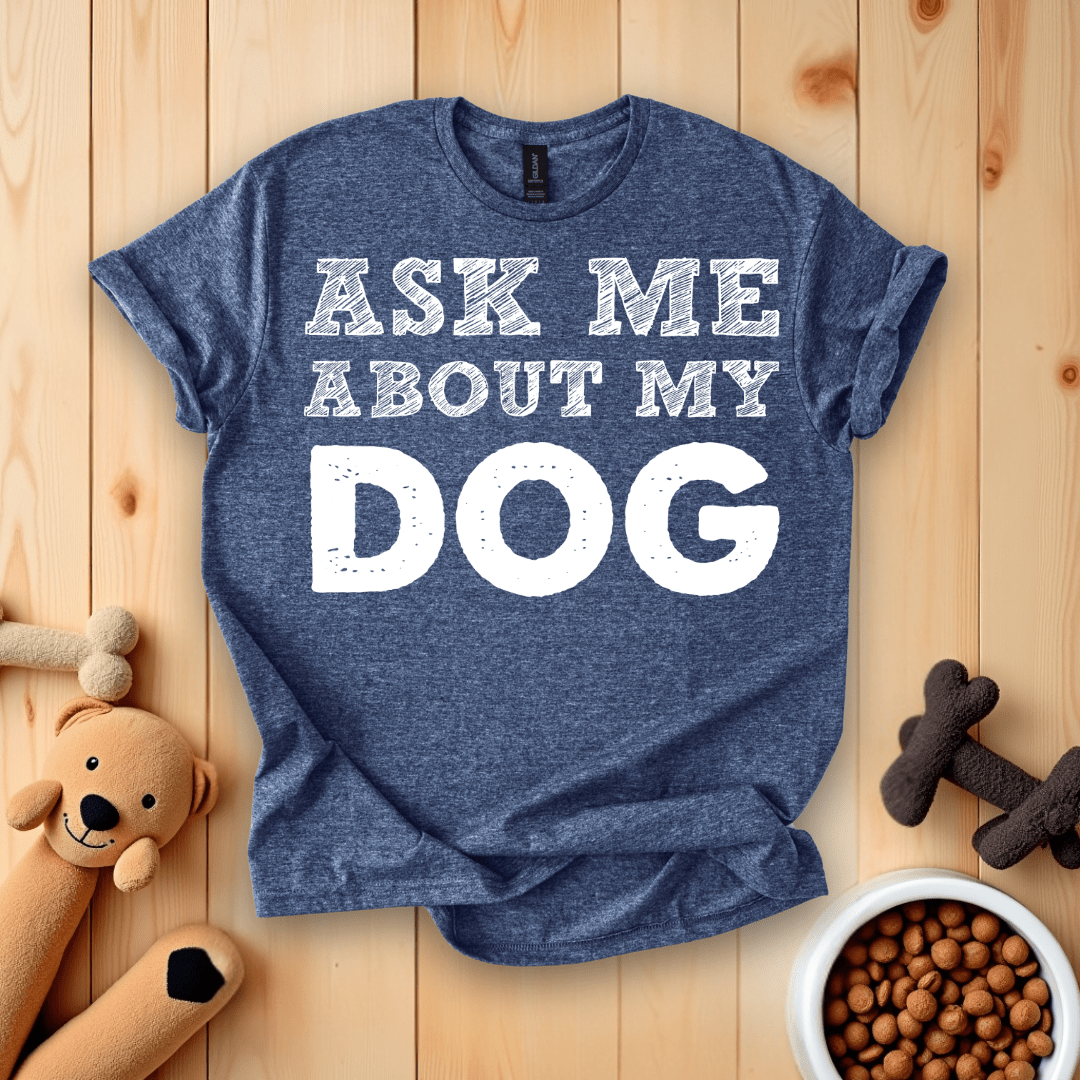 Heather Navy / S Ask Me About My Dog T-Shirt