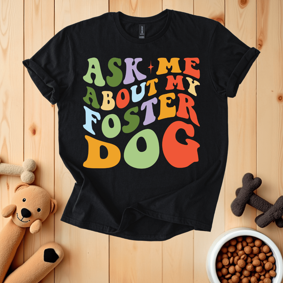 Black / S Ask Me About My Foster Dog T-Shirt