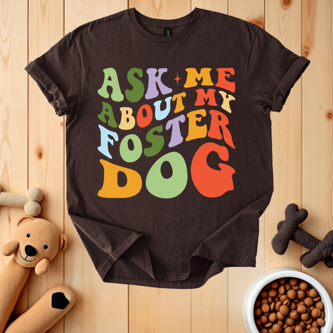 Dark Chocolate / S Ask Me About My Foster Dog T-Shirt