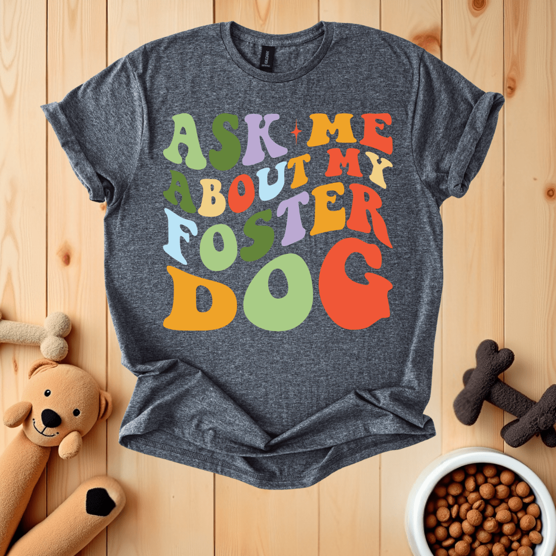 Dark Heather / S Ask Me About My Foster Dog T-Shirt