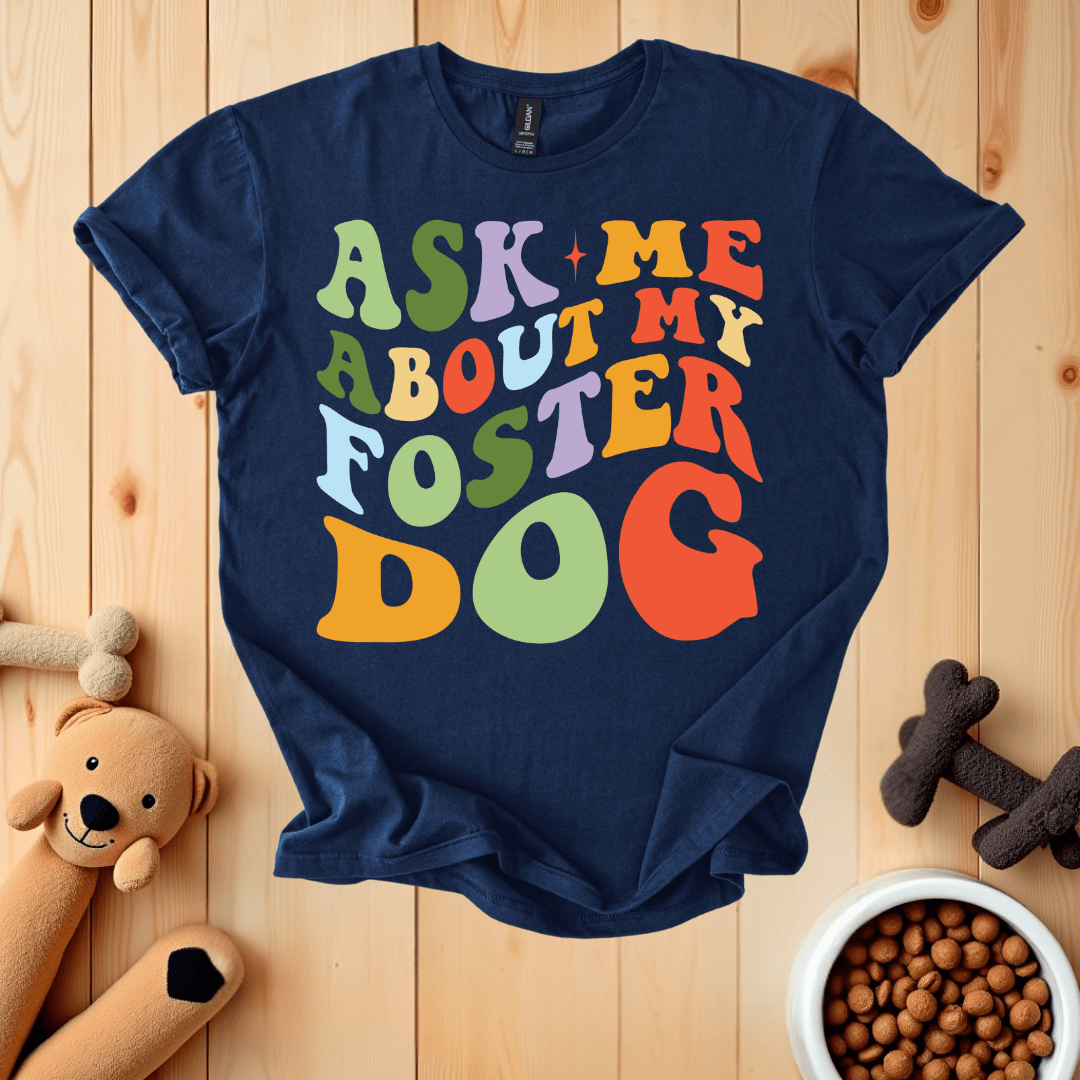 Navy / S Ask Me About My Foster Dog T-Shirt