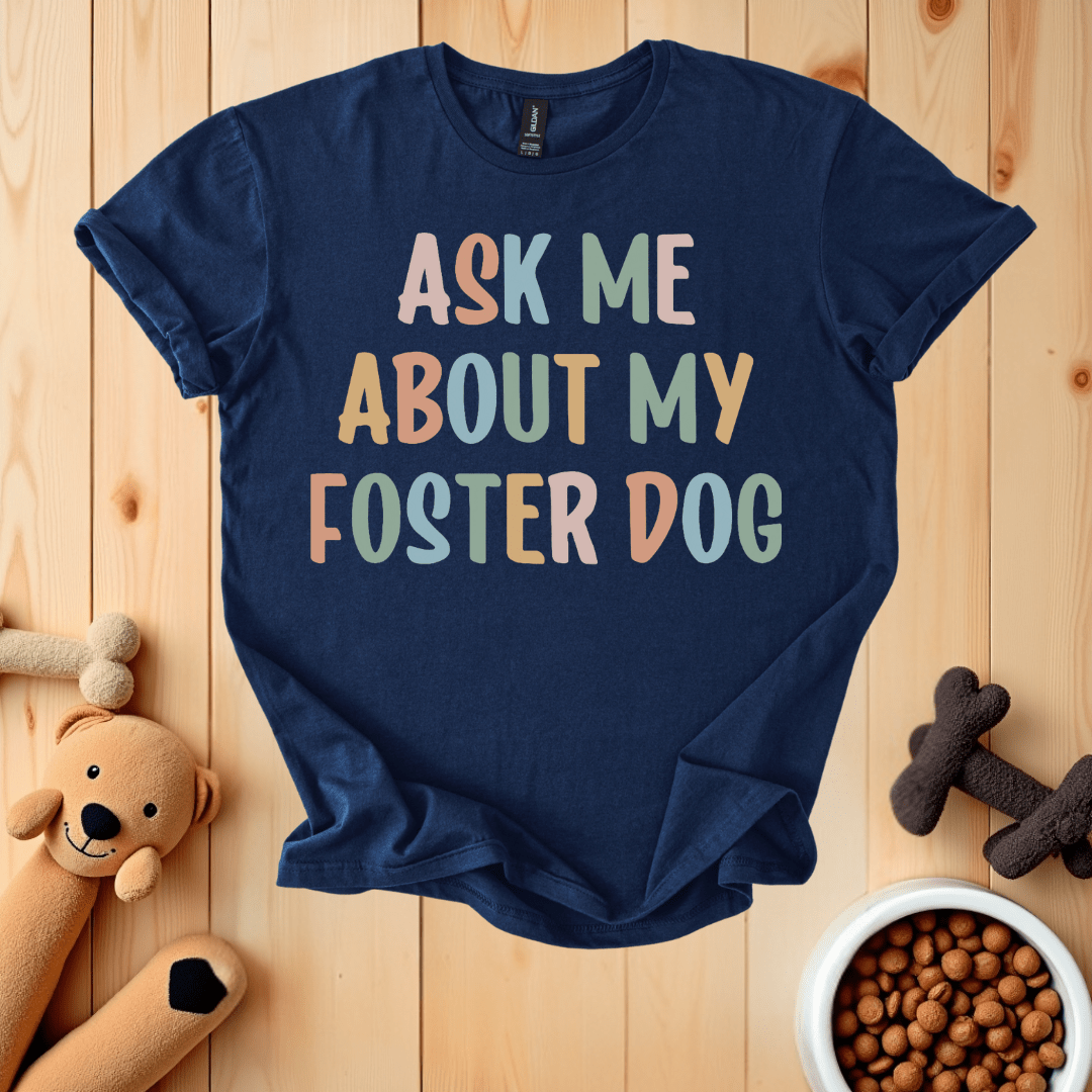 Navy / S Ask Me About My Foster Dog T-Shirt