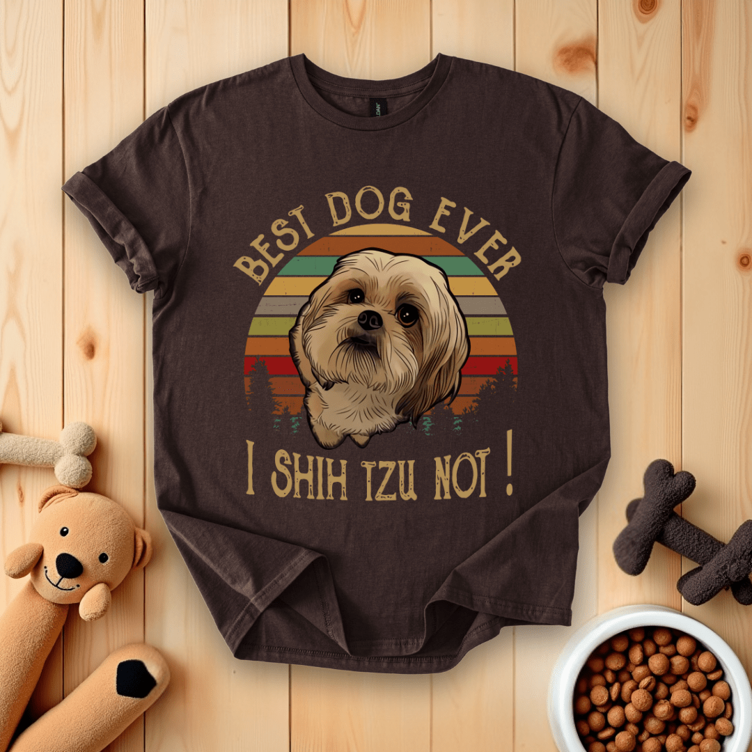 Dark Chocolate / S Best Dog Ever I Shih Tzu Not T-Shirt