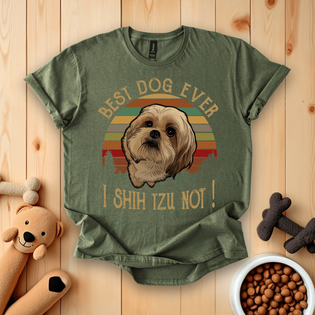 Military Green / S Best Dog Ever I Shih Tzu Not T-Shirt