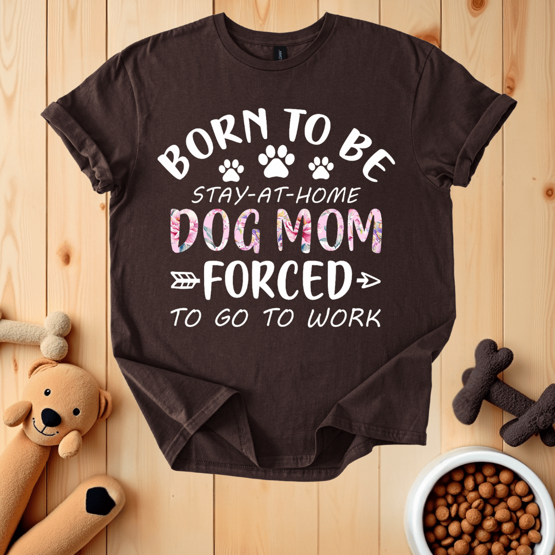 Dark Chocolate / S Born To Be Stay-At-Home Dog Mom T-Shirt