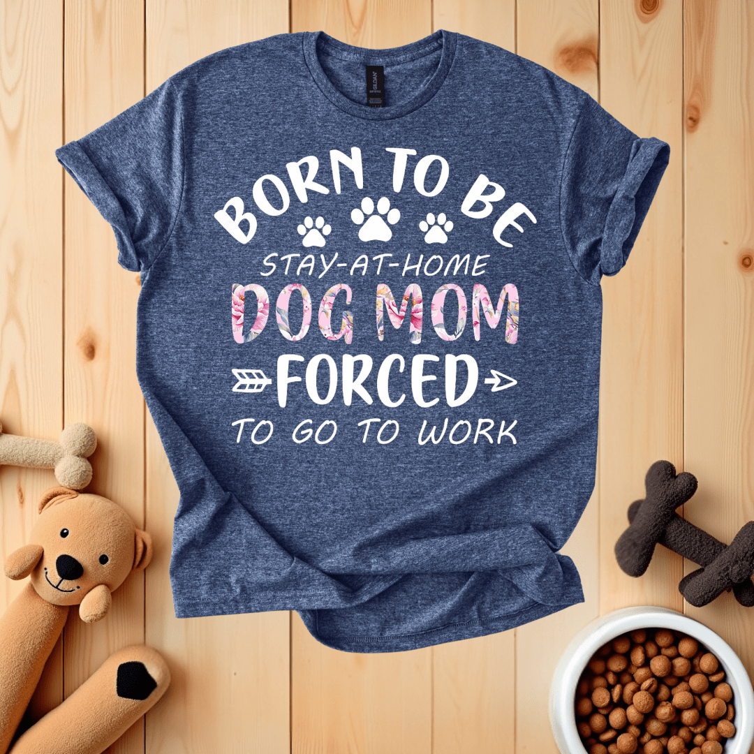 Heather Navy / S Born To Be Stay-At-Home Dog Mom T-Shirt