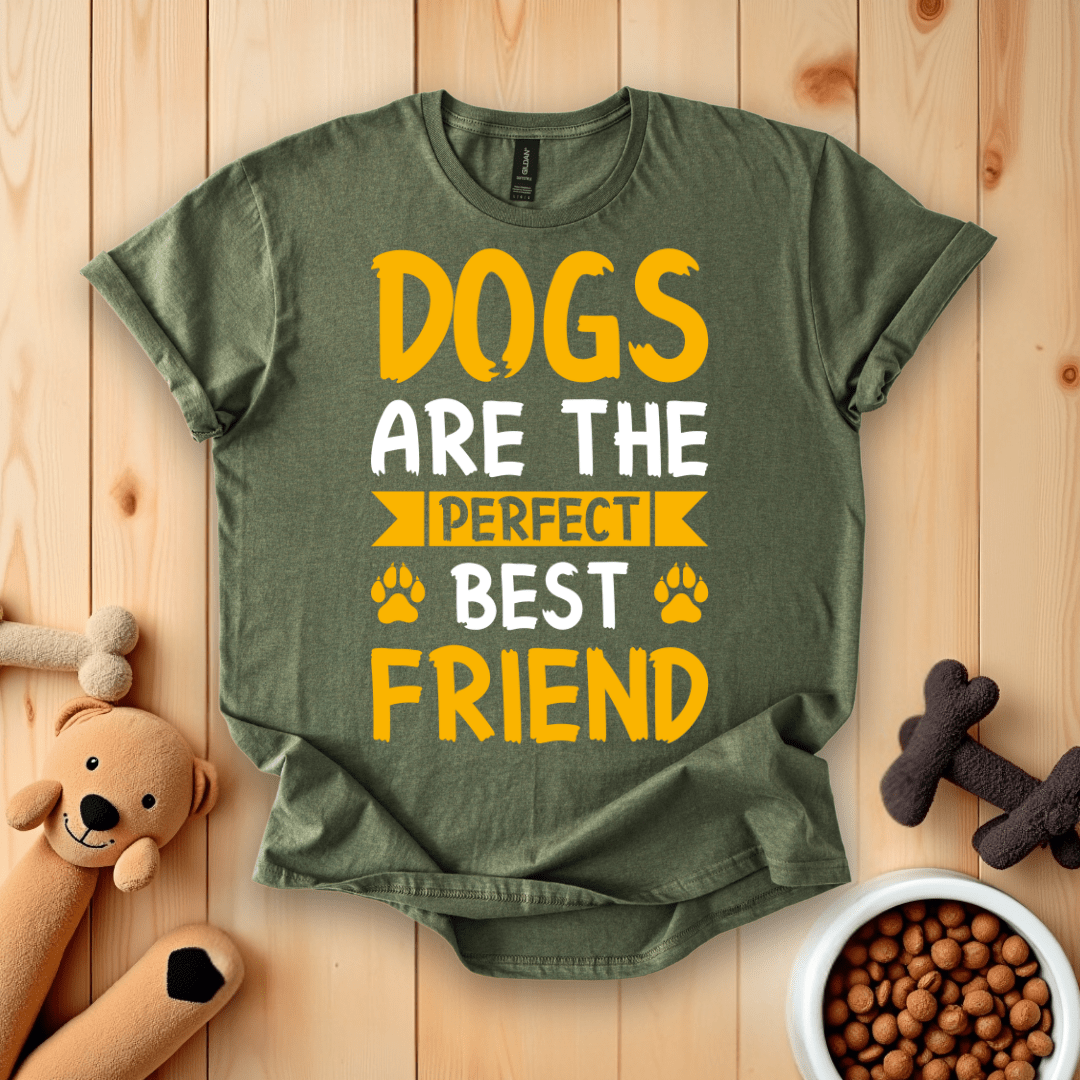 Military Green / S Dogs Are The Perfect Best Friend T-Shirt