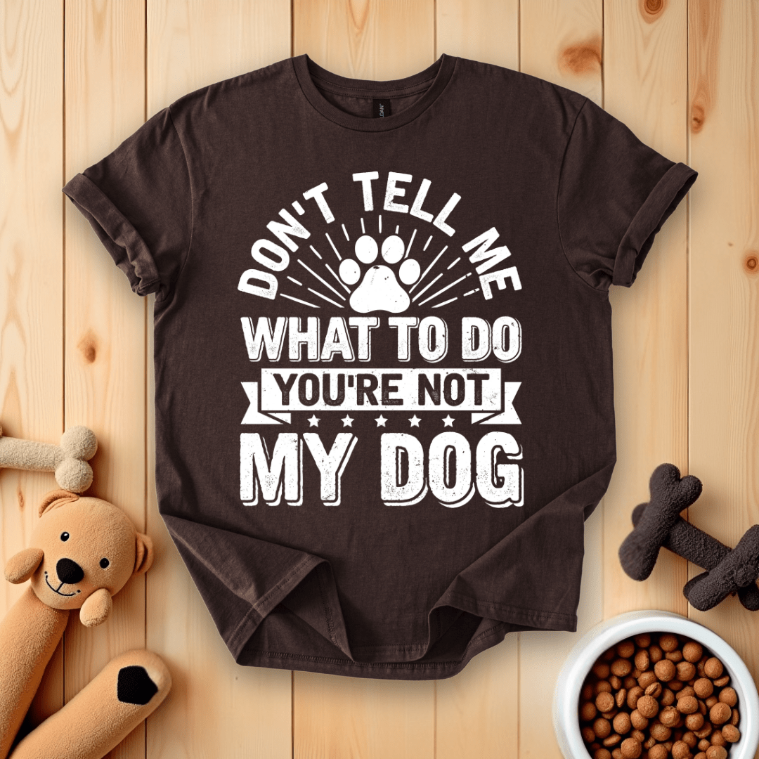 Dark Chocolate / S Don't Tell Me What To Do You're Not My Dog T-Shirt