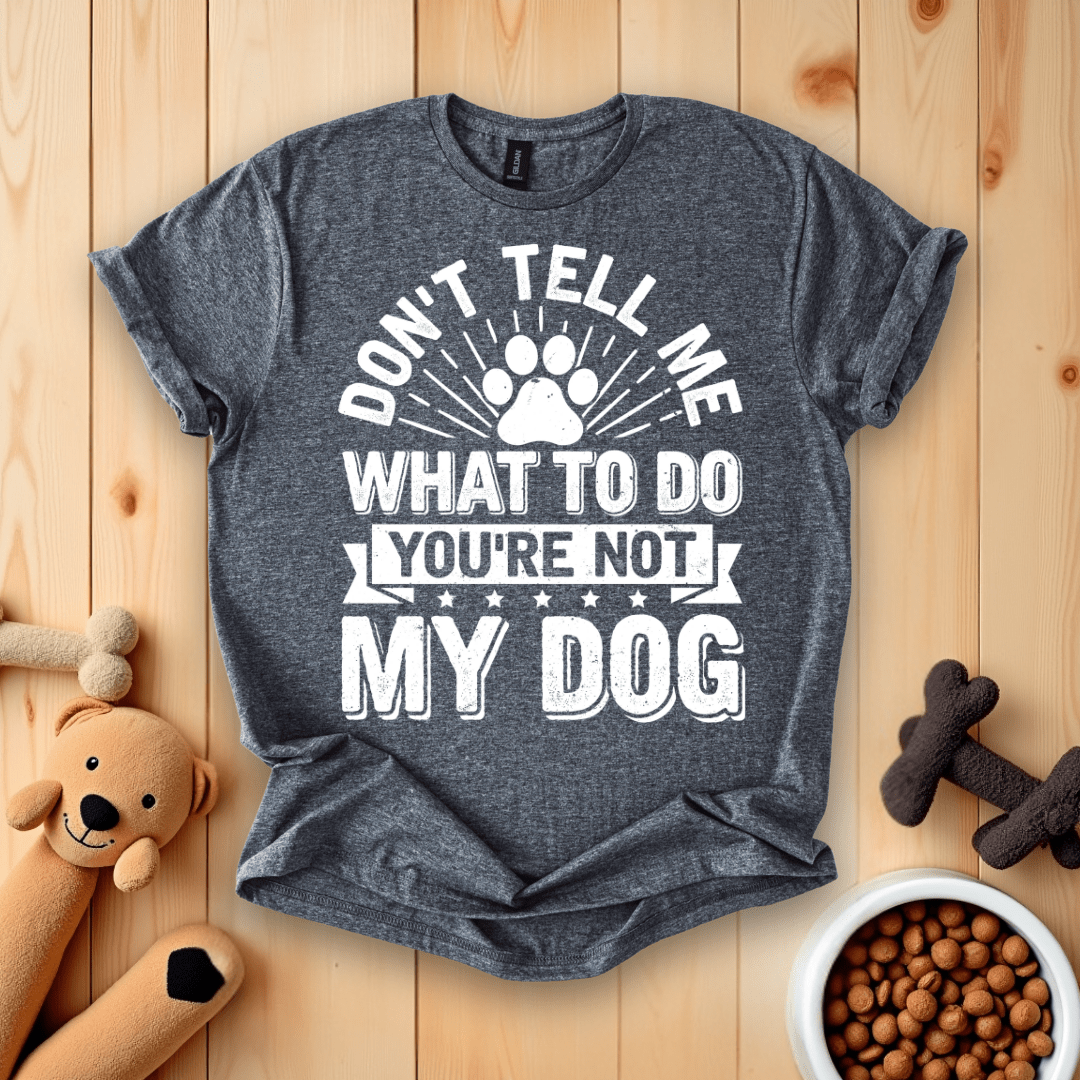 Dark Heather / S Don't Tell Me What To Do You're Not My Dog T-Shirt