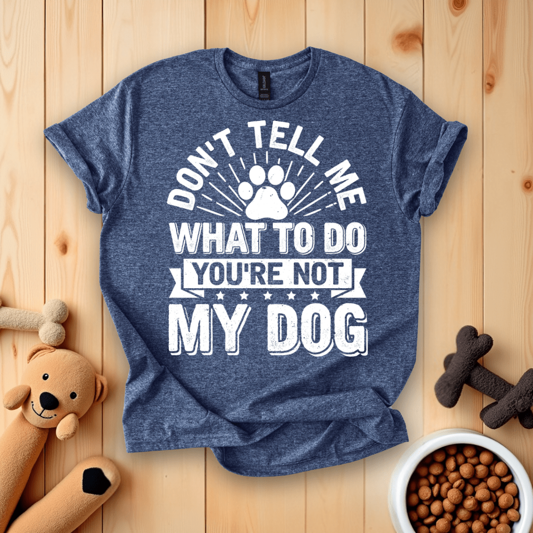 Heather Navy / S Don't Tell Me What To Do You're Not My Dog T-Shirt