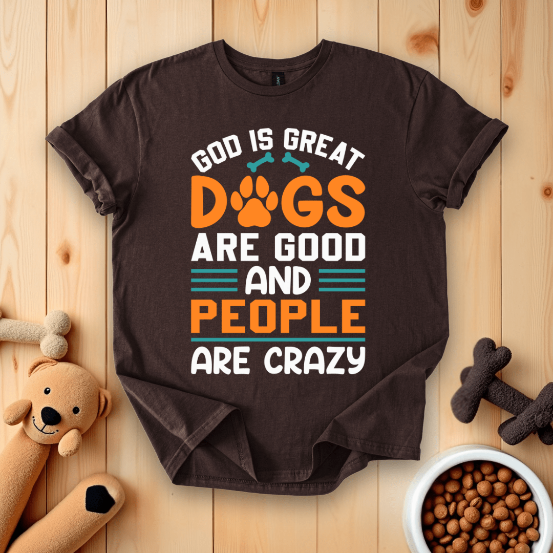 Dark Chocolate / S God Is Great Dogs Are Good And People Are Crazy T-Shirt