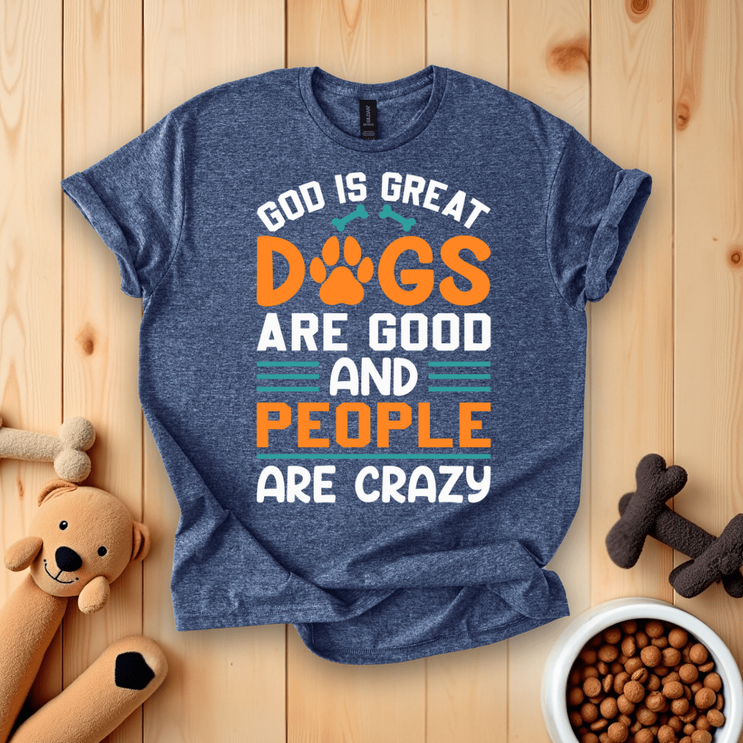 Heather Navy / S God Is Great Dogs Are Good And People Are Crazy T-Shirt