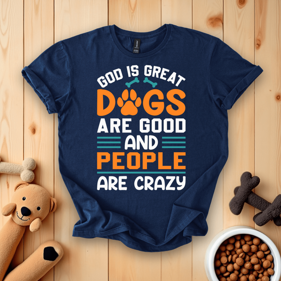 Navy / S God Is Great Dogs Are Good And People Are Crazy T-Shirt
