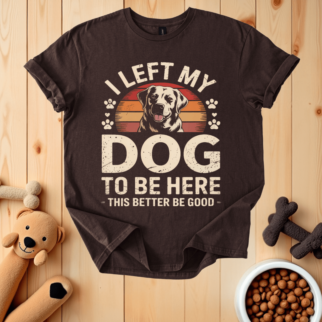 Dark Chocolate / S I Left My Dog To Be Here T-Shirt