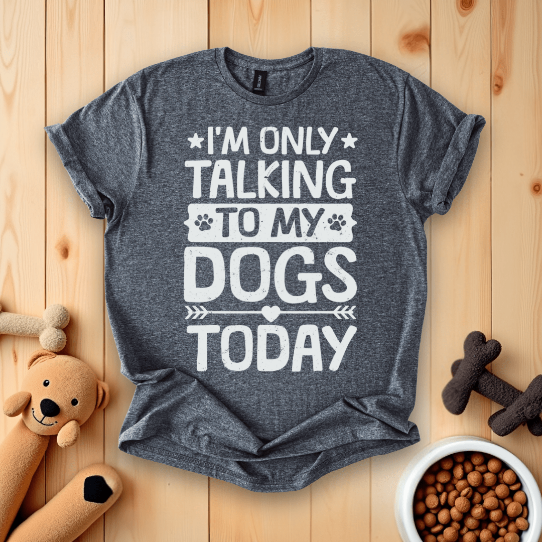 Dark Heather / S I'm Only Taking To My Dogs Today T-Shirt