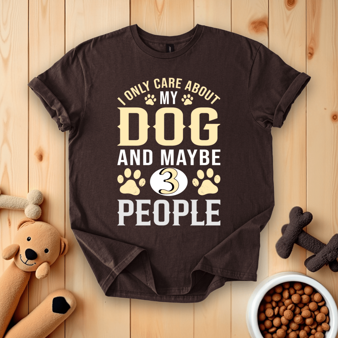 Dark Chocolate / S I Only Care About My Dog & Maybe 3 People T-Shirt