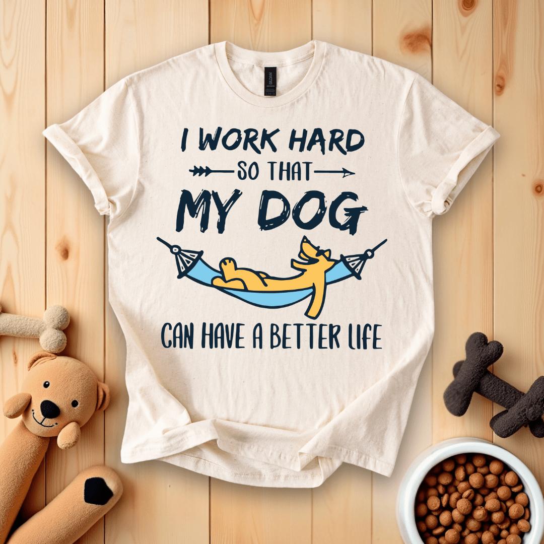 Sand / S I Work Hard So That My Dog Can Have A Better Life T-Shirt