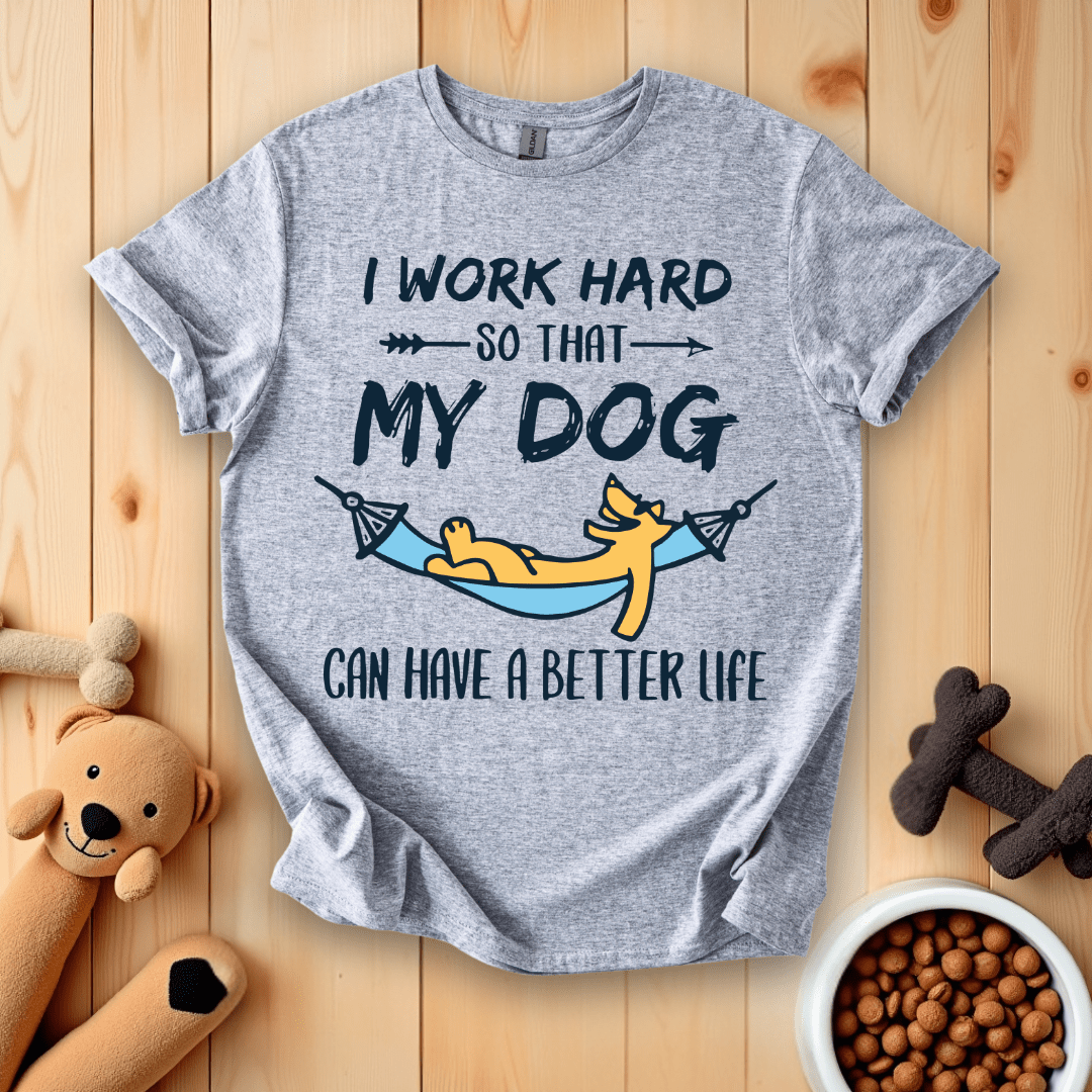 Sport Grey / S I Work Hard So That My Dog Can Have A Better Life T-Shirt