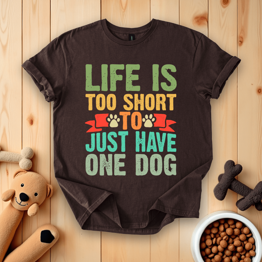 Dark Chocolate / S Life Is Too Short To Just Have One Dog T-Shirt