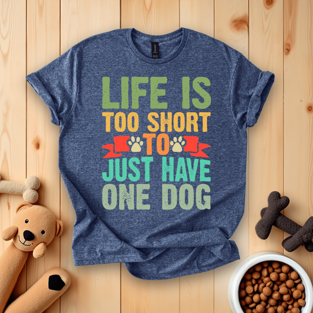 Heather Navy / S Life Is Too Short To Just Have One Dog T-Shirt