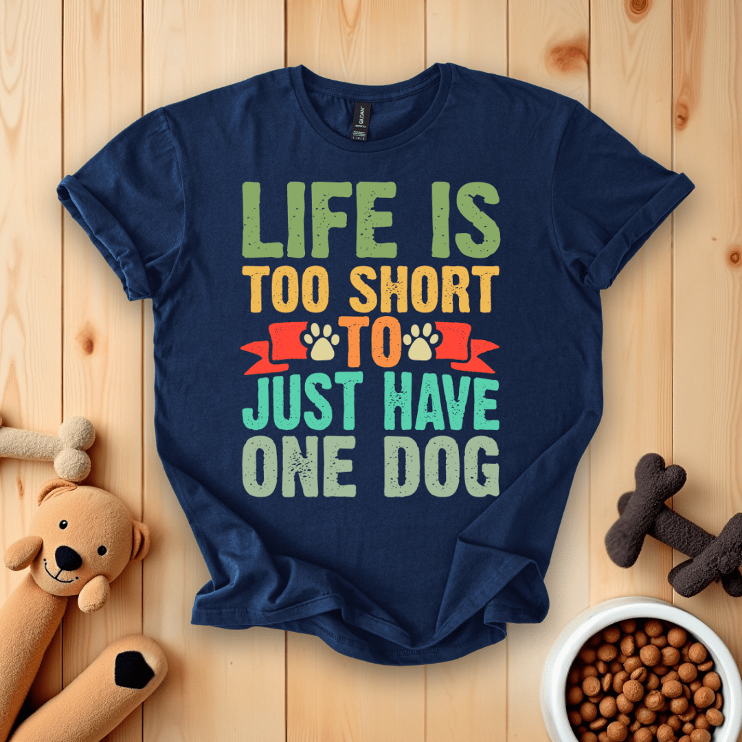 Navy / S Life Is Too Short To Just Have One Dog T-Shirt